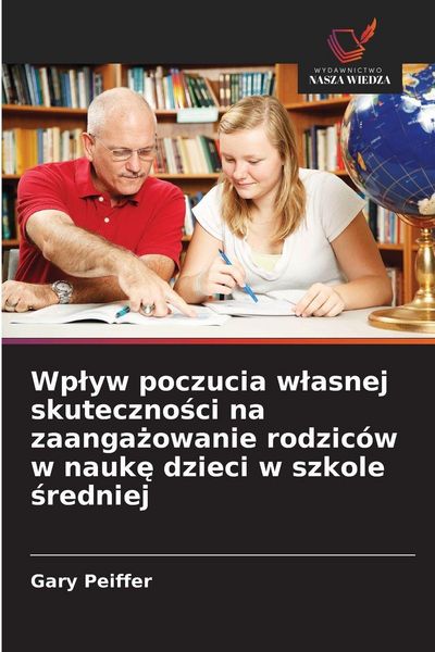 Produktbild: Wp&iquest;yw poczucia w&iquest;asnej skuteczno&iquest;ci na zaanga&iquest;owanie rodzic&oacute;w w nauk&iquest; dzieci w szkole &iquest;redniej
