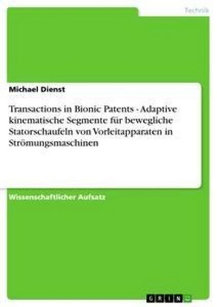 Produktbild: Transactions in Bionic Patents - Adaptive kinematische Segmente f&uuml;r bewegliche Statorschaufeln von Vorleitapparaten in Str&ouml;mungsmaschinen