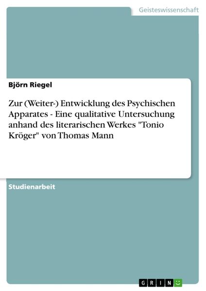 Produktbild: Zur (Weiter-) Entwicklung des Psychischen Apparates - Eine qualitative Untersuchung anhand des literarischen Werkes "Tonio Kr&ouml;ger" von Thomas Mann