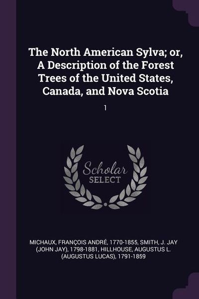 Produktbild: The North American Sylva; or, A Description of the Forest Trees of the United States, Canada, and Nova Scotia