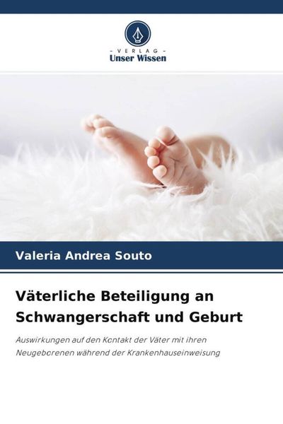 Väterliche Beteiligung an Schwangerschaft und Geburt, Taschenbuch von Valeria Andrea Souto, Verlag Unser Wissen, 9786204609478