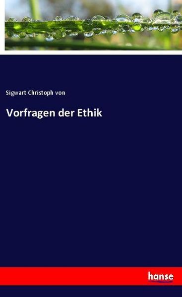 Vorfragen der Ethik, Taschenbuch von Sigwart Christoph von, Hansebooks, 9783337663438