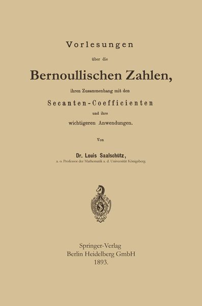 Produktbild: Vorlesungen &uuml;ber die Bernoullischen Zahlen, ihren Zusammenhang mit den Secanten &mdash; Coefficienten und ihre wichtigeren Anwendungen