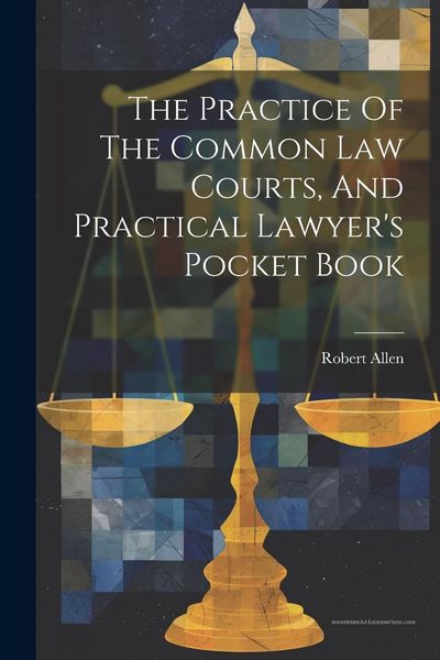 Produktbild: The Practice Of The Common Law Courts, And Practical Lawyer's Pocket Book