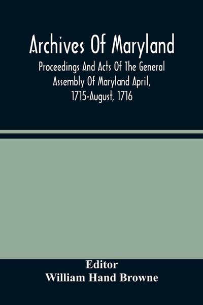 Produktbild: Archives Of Maryland; Proceedings And Acts Of The General Assembly Of Maryland April, 1715-August, 1716