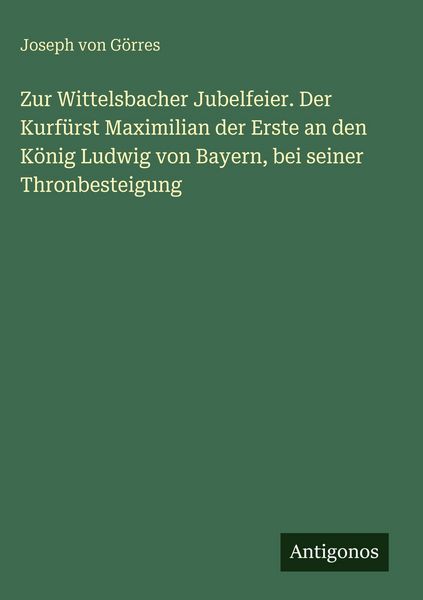 Produktbild: Zur Wittelsbacher Jubelfeier. Der Kurf&uuml;rst Maximilian der Erste an den K&ouml;nig Ludwig von Bayern, bei seiner Thronbesteigung