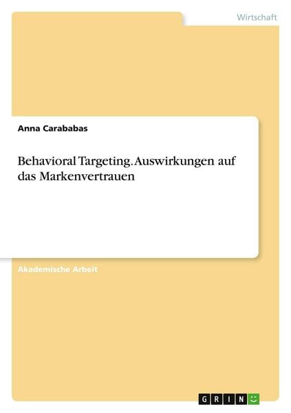 Behavioral Targeting. Auswirkungen auf das Markenvertrauen, Taschenbuch von Anna Carababas, GRIN, 9783346809261