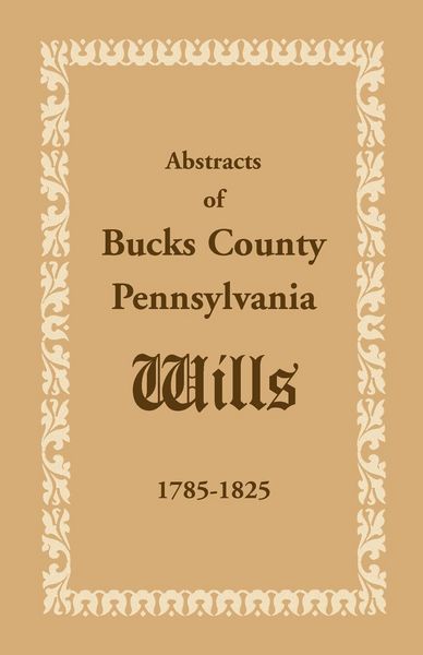 Produktbild: Abstracts of Bucks County, Pennsylvania, Wills 1785-1825