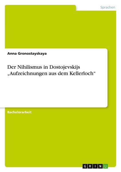 Der Nihilismus in Dostojevskijs 'Aufzeichnungen aus dem Kellerloch'; Taschenbuch von Anna Gronostayskaya, GRIN, 9783346999337