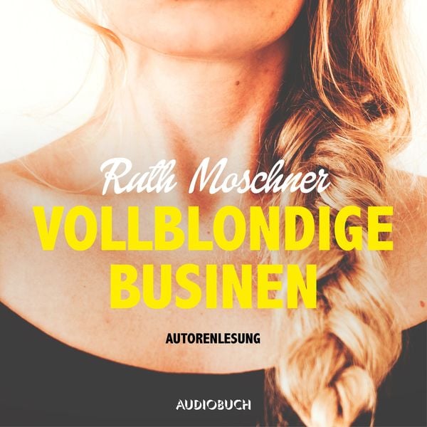 Vollblondige Businen - Ruth Moschner, Audio, 9783958627376