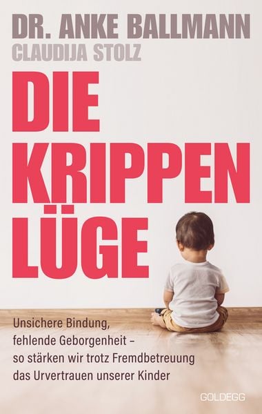 Die Krippen-Lüge, Paperback von Anke Ballmann,Claudija Stolz, Goldegg, 978-3-99060-524-0