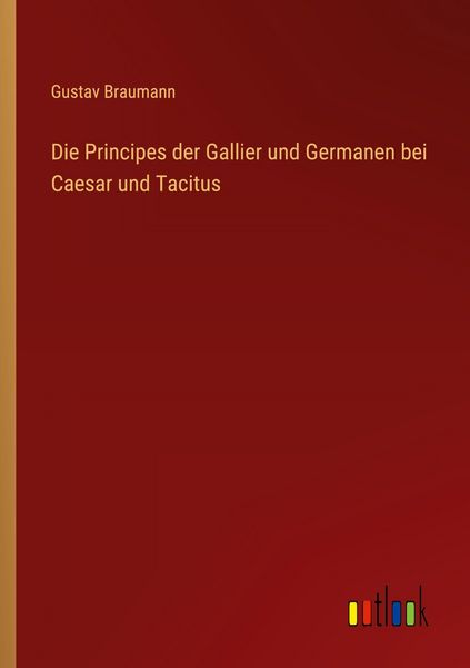 Die Principes der Gallier und Germanen bei Caesar und Tacitus, Taschenbuch von Gustav Braumann, Outlook, 9783368534974
