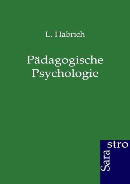Pädagogische Psychologie, Taschenbuch von L. Habrich, Sarastro, 9783864711060