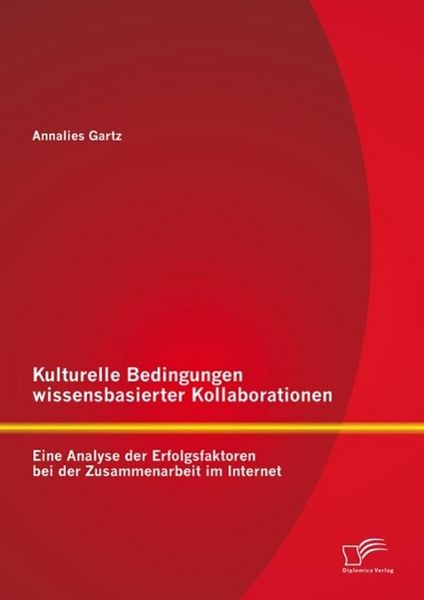 Produktbild: Kulturelle Bedingungen wissensbasierter Kollaborationen: Eine Analyse der Erfolgsfaktoren bei der Zusammenarbeit im Internet