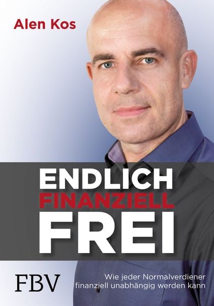 Endlich finanziell frei, Gebundene Ausgabe von Alen Kos, Finanzbuch Verlag, 9783959722834
