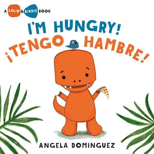 Produktbild: Lolo and Birdie: I'm Hungry! / &iexcl;Tengo Hambre! (Spanish Bilingual)