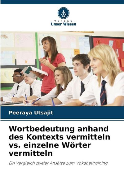 Wortbedeutung anhand des Kontexts vermitteln vs. einzelne Wörter vermitteln, Taschenbuch von Peeraya Utsajit, Verlag Unser Wissen, 9786202368124