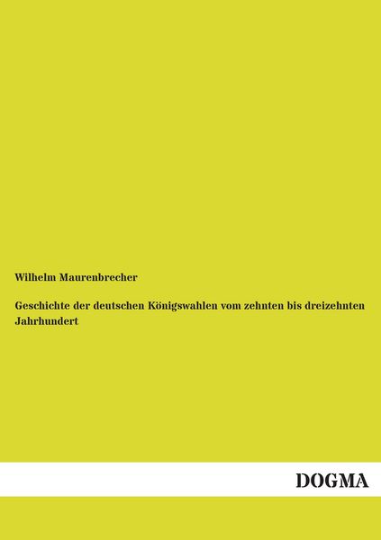 Produktbild: Geschichte der deutschen K&ouml;nigswahlen vom zehnten bis dreizehnten Jahrhundert