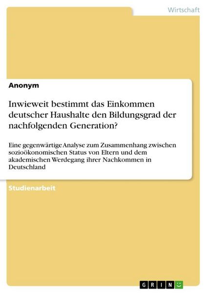 Produktbild: Inwieweit bestimmt das Einkommen deutscher Haushalte den Bildungsgrad der nachfolgenden Generation?