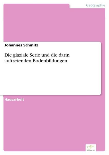 Produktbild: Die glaziale Serie und die darin auftretenden Bodenbildungen