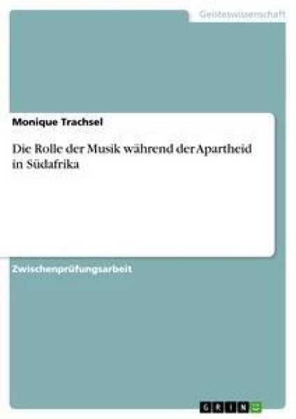 Die Rolle der Musik während der Apartheid in Südafrika, Taschenbuch von Monique Trachsel, GRIN, 9783640859474