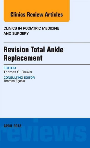 Produktbild: Revision Total Ankle Replacement, an Issue of Clinics in Podiatric Medicine and Surgery