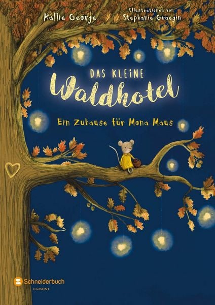 Das kleine Waldhotel - Ein Zuhause für Mona Maus, Gebundene Ausgabe von Kallie George, Egmont Schneiderbuch, 978-3-505-14149-2
