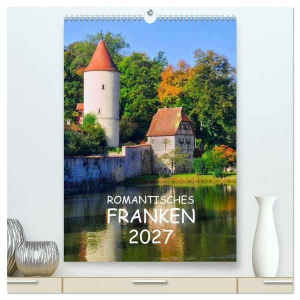 Produktbild: Romantisches Franken (hochwertiger Premium Wandkalender 2027 DIN A2 hoch), Kunstdruck in Hochglanz