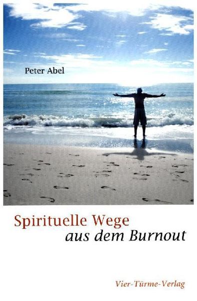 Spirituelle Wege aus dem Burnout, Taschenbuch von Peter Abel, Vier Türme, 978-3-89680-870-7