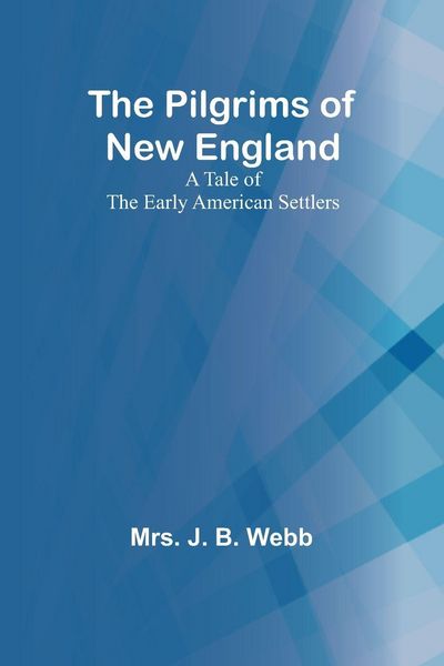 Produktbild: The Pilgrims of New England;A Tale of the Early American Settlers