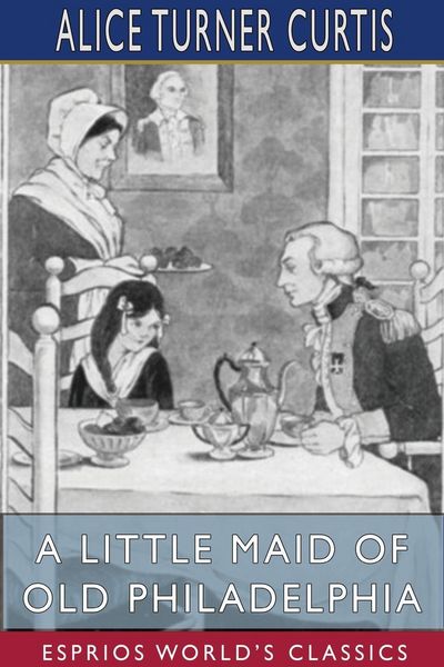 Produktbild: A Little Maid of Old Philadelphia (Esprios Classics)