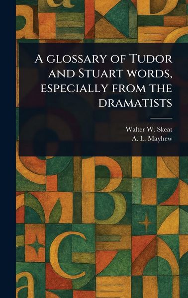 Produktbild: A Glossary of Tudor and Stuart Words, Especially From the Dramatists