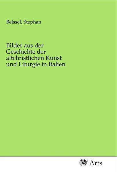 Produktbild: Bilder aus der Geschichte der altchristlichen Kunst und Liturgie in Italien