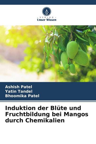 Patel, A: Induktion der Blüte und Fruchtbildung bei Mangos d, Taschenbuch von Ashish Patel , Yatin Tandel , Bhoomika Patel, Verlag Unser Wissen,