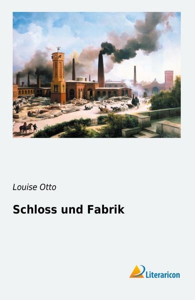 Schloss und Fabrik, Taschenbuch von Louise Otto, Literaricon, 9783956975424