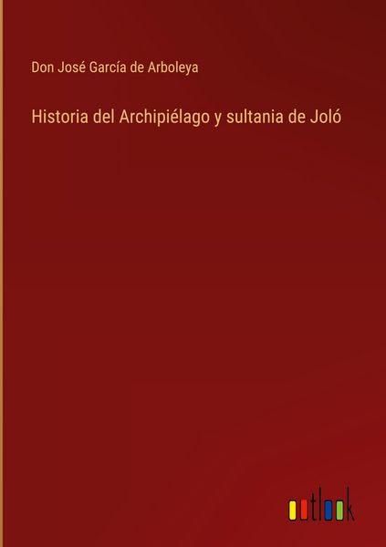 Produktbild: Historia del Archipi&eacute;lago y sultania de Jol&oacute;