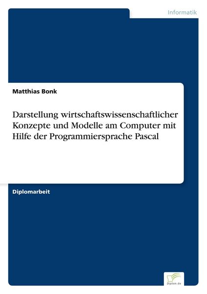 Produktbild: Darstellung wirtschaftswissenschaftlicher Konzepte und Modelle am Computer mit Hilfe der Programmiersprache Pascal