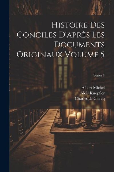 Produktbild: Histoire des conciles d'apr&egrave;s les documents originaux Volume 5; Series 1
