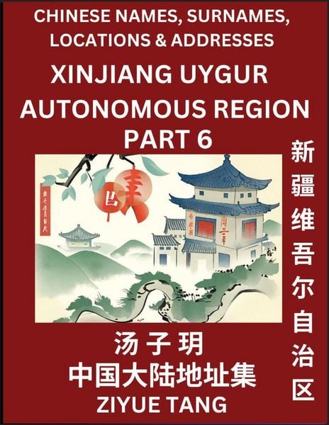Produktbild: Xinjiang Uygur Autonomous Region (Part 6)- Mandarin Chinese Names, Surnames, Locations & Addresses, Learn Simple Chinese Characters, Words, Sentences with Simplified Characters, English and Pinyin