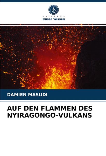 Auf den Flammen des Nyiragongo-Vulkans, Taschenbuch von Damien Masudi, Verlag Unser Wissen, 9786203967326