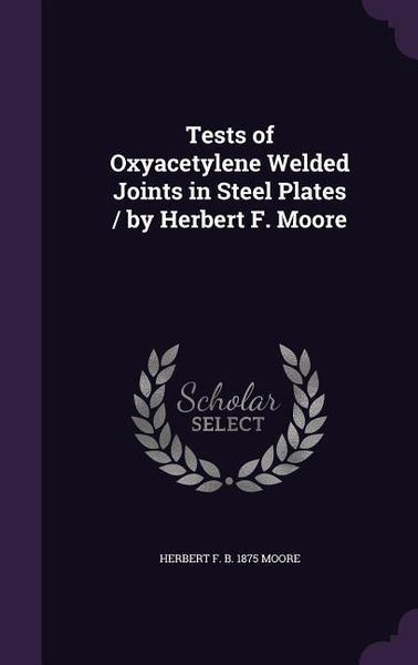 Produktbild: Tests of Oxyacetylene Welded Joints in Steel Plates / by Herbert F. Moore