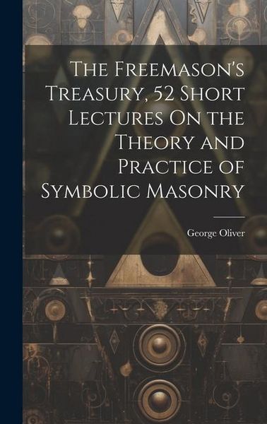 Produktbild: The Freemason's Treasury, 52 Short Lectures On the Theory and Practice of Symbolic Masonry