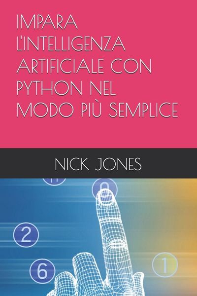 Produktbild: IMPARA L'INTELLIGENZA ARTIFICIALE CON PYTHON NEL MODO PI&Ugrave; SEMPLICE