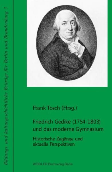 Friedrich Gedike (1754-1803) und das moderne Gymnasium, Taschenbuch von , Weidler Buchverlag Berlin, 9783896935120