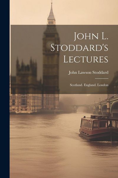 Produktbild: John L. Stoddard's Lectures: Scotland. England. London