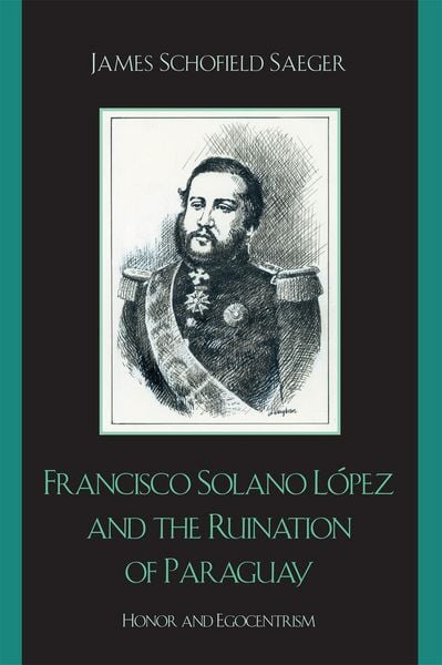 Produktbild: Francisco Solano L&oacute;pez and the Ruination of Paraguay