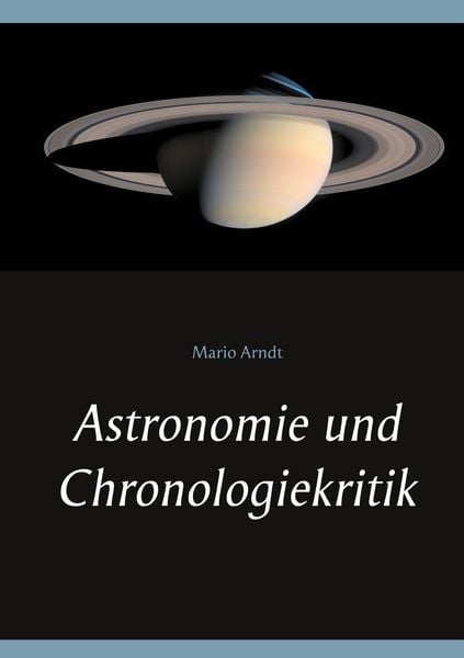 Astronomie und Chronologiekritik, Taschenbuch von Mario Arndt, BoD – Books on Demand, 9783751997935