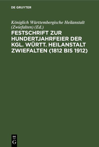 Produktbild: Festschrift zur Hundertjahrfeier der Kgl. W&uuml;rtt. Heilanstalt Zwiefalten (1812 bis 1912)
