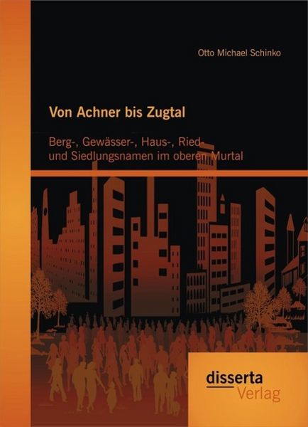 Produktbild: Von Achner bis Zugtal: Berg-, Gew&auml;sser-, Haus-, Ried- und Siedlungsnamen im oberen Murtal