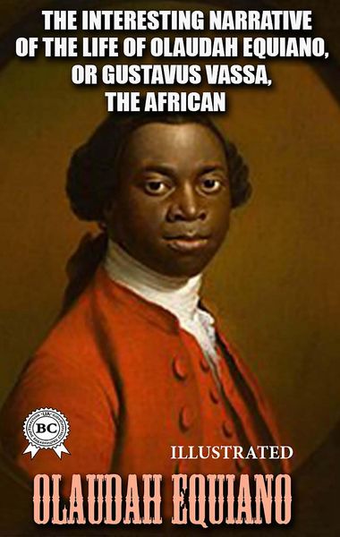 Produktbild: The Interesting Narrative of the Life of Olaudah Equiano, or Gustavus Vassa, the African, Written by Himself. Illustrated